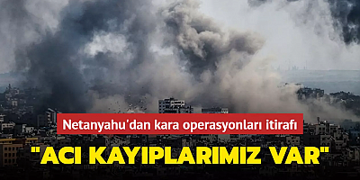 Netanyahu'dan kara operasyonları itirafı: Acı kayıplarımız var