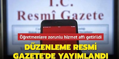 Öğretmenlere zorunlu hizmet affı getirildi. Düzenleme Resmi Gazete'de yayımlandı...