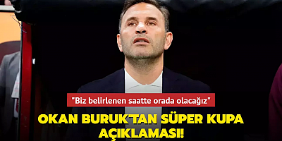 Okan Buruk'tan Süper Kupa açıklaması! 