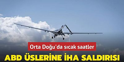 Orta Doğu'da sıcak saatler! ABD üslerine İHA saldırısı