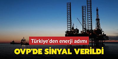OVP'de sinyal verildi! Türkiye'den petrol ve doğal gaz hamlesi