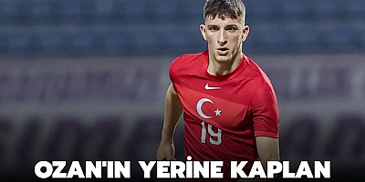 Ozan'ın yerine Kaplan
