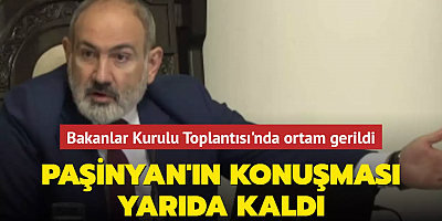 Paşinyan'ın konuşması yarıda kaldı... Ermenistan'da Bakanlar Kurulu Toplantısı'nda ortam gerildi