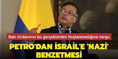 Petro'dan İsrail'e Nazi benzetmesi... Batı vicdanının bu gerçeklerden hoşlanmadığına vurgu