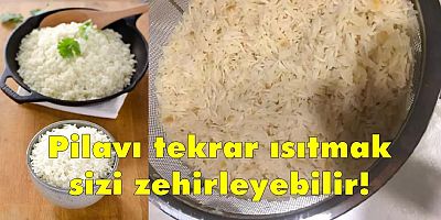 Pilavı tekrar ısıtmak sizi zehirleyebilir!