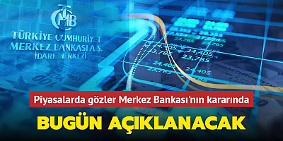Piyasalarda gözler Merkez Bankası'nın kararında: Bugün açıklanacak