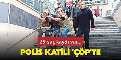 Polis katili 'çöp'te