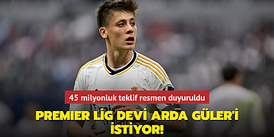 Premier Lig devi Arda Güler'i istiyor! 45 milyonluk teklif resmen duyuruldu