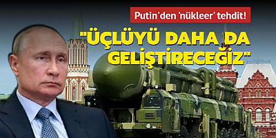 Putin'den 'nükleer' tehdit! Üçlüyü daha da geliştireceğiz