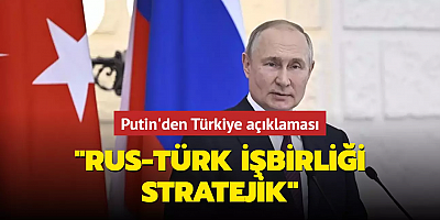 Putin'den Türkiye açıklaması: 