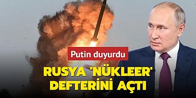 Putin duyurdu! Rusya 'nükleer' defterini açtı