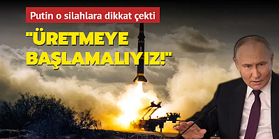 Putin o silahlara dikkat çekti: Üretmeye başlamamız gerekiyor!