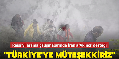 Reisi'yi arama çalışmalarında İran'a 'Akıncı' desteği... 