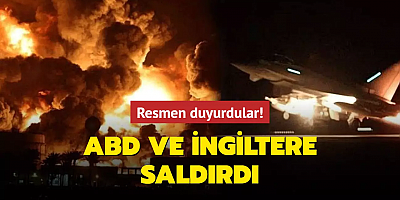 Resmen duyurdular: ABD ve İngiltere saldırdı