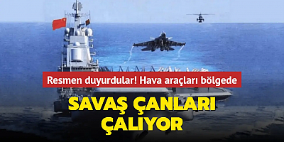 Resmen duyurdular! Çin'e ait hava araçları bölgede... Savaş çanları çalıyor