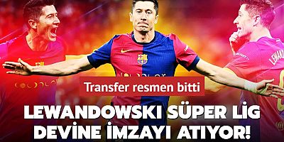 Robert Lewandowski Süper Lig devine imzayı atıyor! Transfer resmen bitti