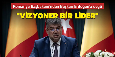 Romanya Başbakanı'ndan Başkan Erdoğan'a övgüler: Vizyoner bir lider
