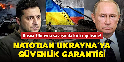Rusya-Ukrayna savaşında kritik gelişme! NATO'dan Ukrayna'ya güvenlik garantisi