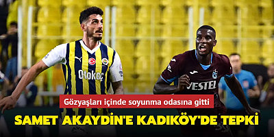  Samet Akaydin'e Kadıköy'de tepki! Gözyaşları içinde soyunma odasına gitti