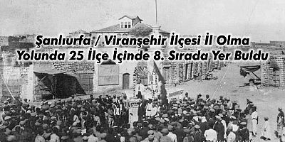 Şanlıurfa Viranşehir İlçesi Dahil 25 ilçe il olma hayali kuruyor: İşte o ilçeler
