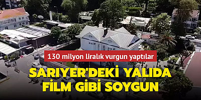 Sarıyer'deki yalıda akıllara durgunluk veren soygun