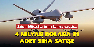 Satışın bütçesi, tartışma konusu yarattı... 4 milyar dolara 31 adet SİHA satışı!