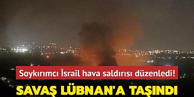 Savaş Lübnan'a taşındı... Soykırımcı İsrail hava saldırısı düzenledi!