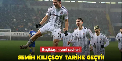 Semih Kılıçsoy tarihe geçti! Beşiktaş'ın yeni cevheri