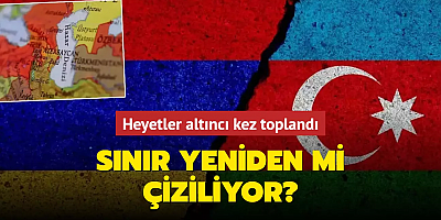 Sınır belirlemede kritik toplantı! Azerbaycan ve Ermenistan 6. kez bir araya geldi
