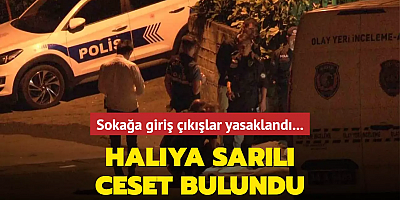 Sokağa giriş çıkışlar yasaklandı... Halıya sarılı ceset bulundu