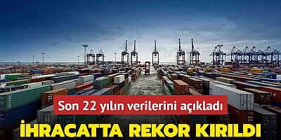 Son 22 yılın verilerini açıkladı: Sanayi öncülüğündeki ihracatta rekor