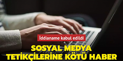 Sosyal medya tetikçilerine kötü haber: İddianame kabul edildi