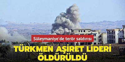 Süleymaniye'de terör saldırısı... Türkmen aşiret lideri öldürüldü