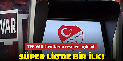 Süper Lig'de bir ilk! TFF VAR kayıtlarını resmen açıkladı