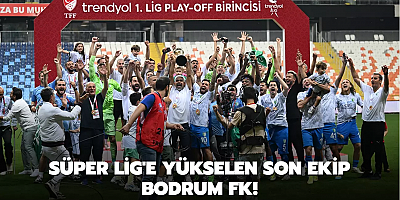 Süper Lig'e yükselen son ekip Bodrum FK!