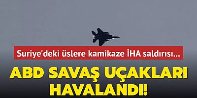 Suriye'deki üslere kamikaze İHA saldırısı... ABD savaş uçakları havalandı!