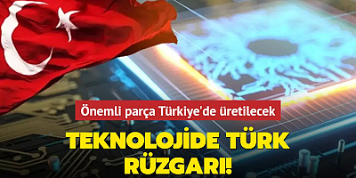Teknoloji konusunda Türk rüzgarı! Önemli parça Türkiye'de üretilecek