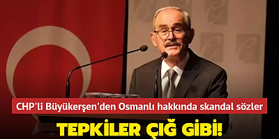 Tepkiler çığ gibi! CHP'li Büyükerşen'den Osmanlı hakkında skandal sözler