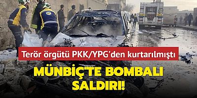 Terör örgütü PKK/YPG'den kurtarılmıştı... Münbiç'te bombalı saldırı!