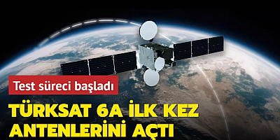 Test süreci başladı: Türksat 6A ilk kez antenlerini açtı