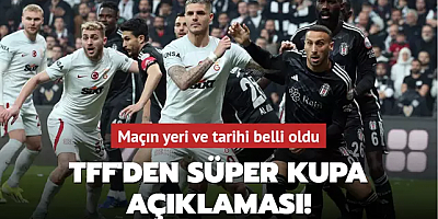 TFF'den Süper Kupa açıklaması! Maçın yeri ve tarihi belli oldu