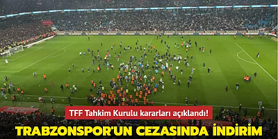 TFF Tahkim Kurulu kararları açıklandı! Trabzonspor'un cezasında indirim