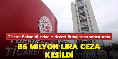 Ticaret Bakanlığı'ndan e-ticaret firmalarına soruşturma... 86 milyon lira ceza kesildi