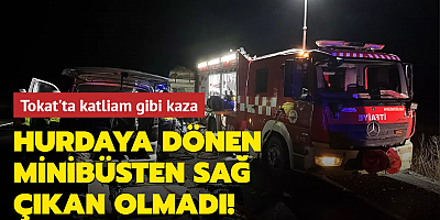 Tokat'ta katliam gibi kaza! Hurdaya dönen minibüsten sağ çıkan olmadı