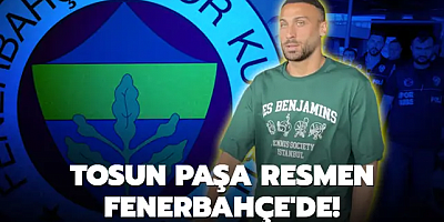 Tosun Paşa resmen Fenerbahçe'de!