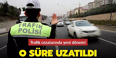 Trafik cezalarında yeni dönem! O süre uzatıldı