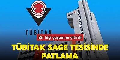 TÜBİTAK SAGE tesisinde patlama: 1 kişi yaşamını yitirdi