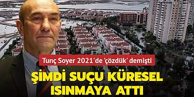 Tunç Soyer 2021'de 'çözdük' demişti! Şimdi suçu küresel ısınmaya attı