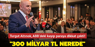 Turgut Altınok, ABB'deki kayıp paraya dikkat çekti! 