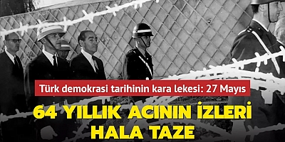 Türk demokrasi tarihinin kara lekesi: 27 Mayıs! 64 yıllık acının izleri hala taze